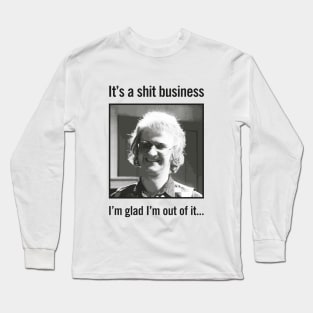 It's a shit business Long Sleeve T-Shirt